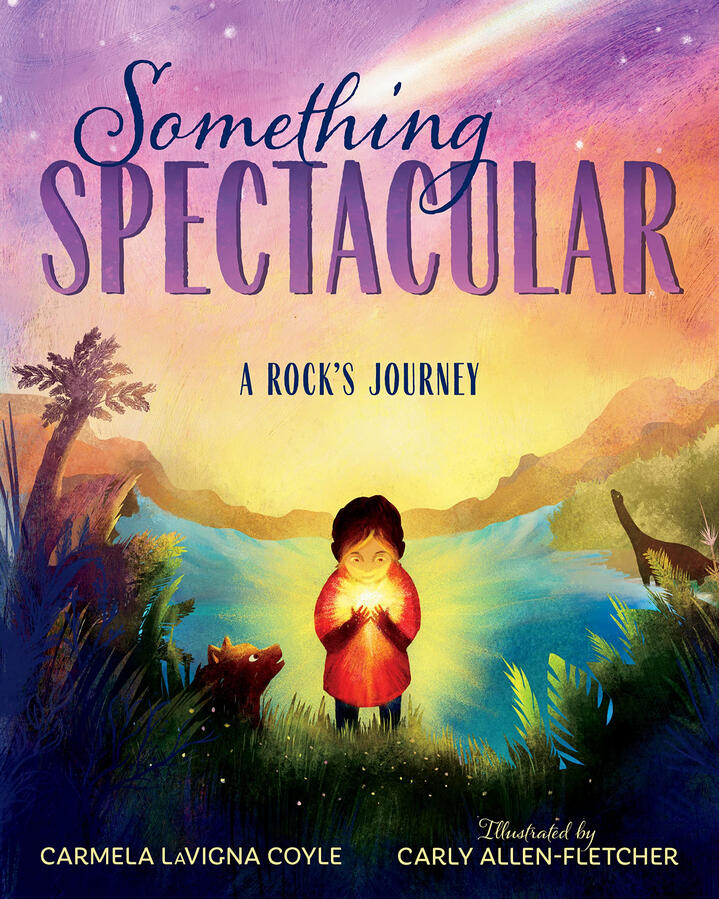 Something Spectacular A narrative non fiction picture book about the story of a rock. Written by Carmela LaVigna Coyle. Info and teaching resources available here: Carmela&#39;s site